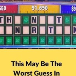 Most likely the worst guess in Wheel of Fortune history is this one